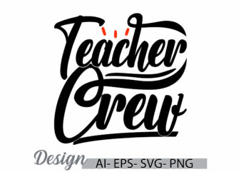 teacher crew typography t shirt template, i love my teacher, teacher crew quote lettering design