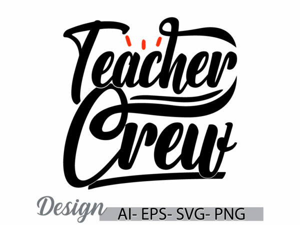 Teacher crew typography t shirt template, i love my teacher, teacher crew quote lettering design