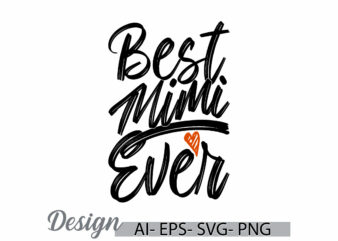 Best Mimi Ever Lettering Typography Vintage Retro Design, Inspire Say Mimi Greeting Motivational Saying Tee Clothing