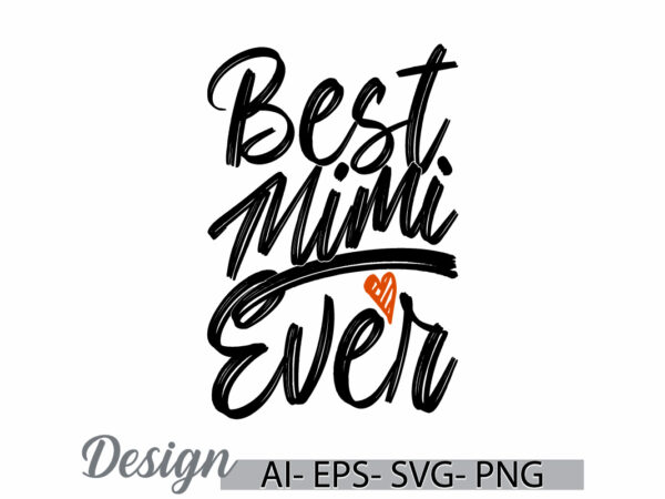 Best mimi ever lettering typography vintage retro design, inspire say mimi greeting motivational saying tee clothing