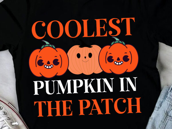 Coolest pumpkin in the patch t-shirt design, fall svg cutting files,fall svg bundle,fall quotes bundle,fall sign bundle, fall laser cut file