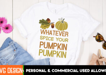 Whatever Spice Your Pumpkin t-shirt design, Fall SVG Cutting Files,Fall SVG Bundle,Fall Quotes Bundle,Fall Sign Bundle, Fall Laser Cut Files