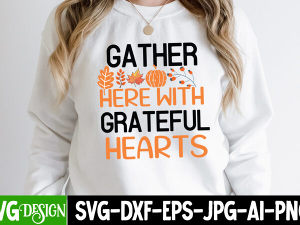 Gather here with grateful hearts t-shirt design,thanksgiving t-shirt ,fall svg cutting files,fall svg bundle,fall quotes bundle,fall sign