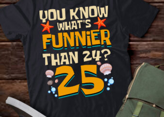 25th Birthday What’s Funnier Than 24 It’s 25 Years Old T-Shirt ltsp