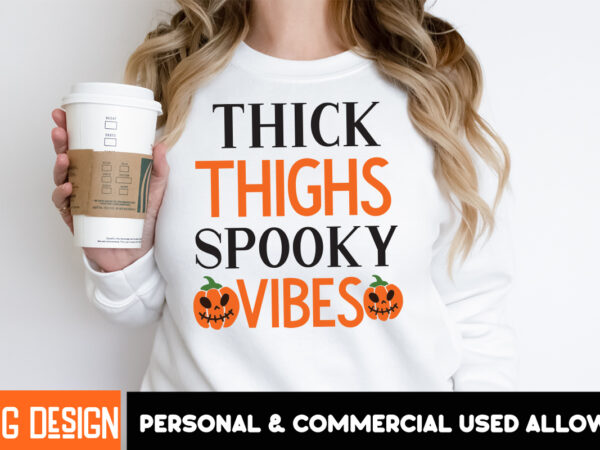 Thick thighs spooky vibes t-shirt design, thick thighs spooky vibes vector t-shirt design, witches be crazy t-shirt design, witches be cr