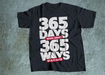 365 DAYS 365 WAYS hustle TYPOGRAPHY MINIMALIST DESIGN tshirt