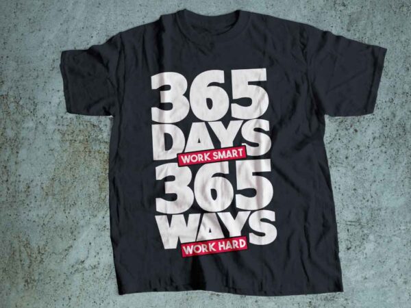 365 days 365 ways hustle typography minimalist design tshirt