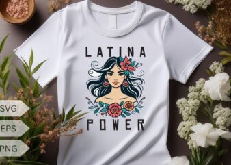 Latina Power Women Hispanic Heritage Month Flowers T-Shirt design vector, latina, hispanic, heritage, month, shirt, power, flowers, pride