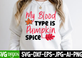 My Blood type is Pumpkin Spice t-Shirt Design, Thanksgiving t-shirt ,Fall SVG Cutting Files,Fall SVG Bundle,Fall Quotes Bundle,Fall Sign