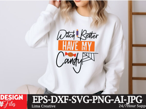 Witch have better my candy t-shirt design, spooky season svg, cute halloween svg, halloween shirt svg, ghost svg, halloween onesie svg, ghos