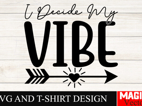 I decide my vibe svg cut file sarcastic svg bundle, funny svg bundle, sarcasm svg bundle, funny mom png, silhouette, cricut,inspirational sv t shirt design for sale