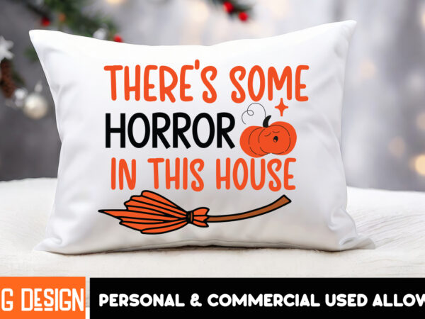 Theres some horror in this house t- shirt design,halloween t-shirt design,halloween,halloween t-shirt design bundle,happy helloween t-shirt