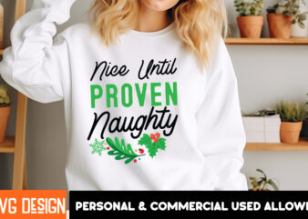 Nice Until Proven Naughty T-Shirt Design, Nice Until Proven Naughty Vector t-Shirt Design,Christmas SVG Design, Christmas Tree Bundle, Chris