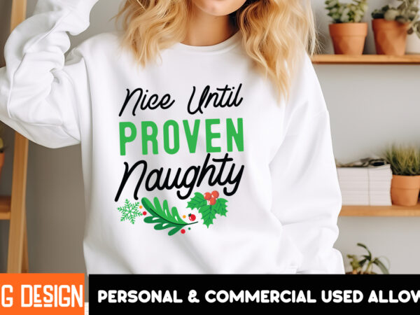 Nice until proven naughty t-shirt design, nice until proven naughty vector t-shirt design,christmas svg design, christmas tree bundle, chris