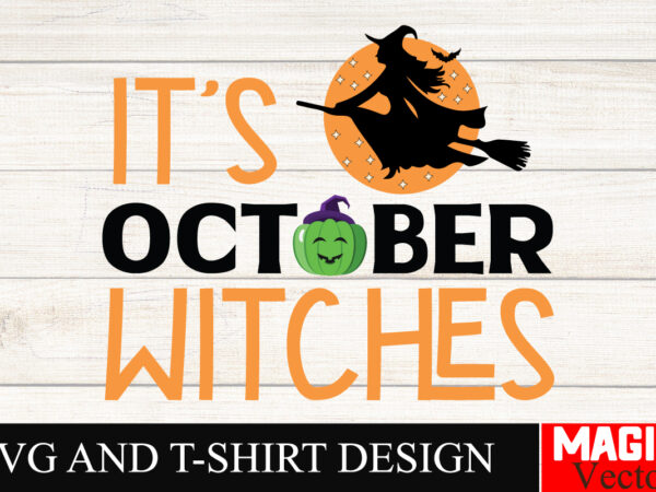 It’s october witches hocus pocus svg bundle, sanderson sisters svg, hocus pocus clipart, witches svg, halloween svg, svg files for cricut an t shirt design for sale