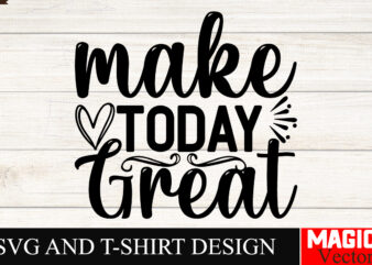 Make Today Great SVG Cut File Sarcastic SVG Bundle, Funny SVG bundle, Sarcasm SVG bundle, Funny mom Png, Silhouette, Cricut,Inspirational Sv