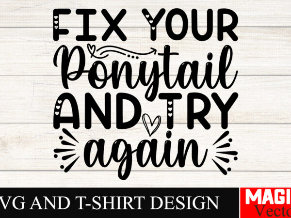 Fix your ponytail and try again svg cut file sarcastic svg bundle, funny svg bundle, sarcasm svg bundle, funny mom png, silhouette, cricut,i t shirt graphic design