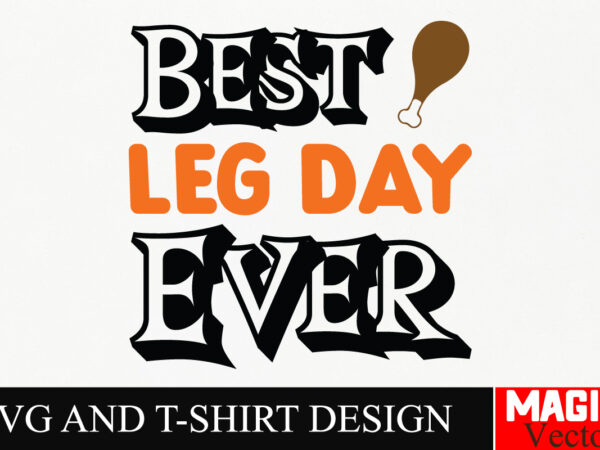 Best leg day ever svg cut file,thanksgiving svg bundle, thankgiving svg, gobble svg, thanksgiving shirt svg, thankful svg, give thanks svg, t shirt template