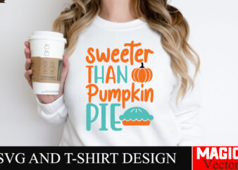 Sweeter Than Pumpkin Pie SVG Cut File,Thanksgiving svg bundle, Thankgiving svg, Gobble SVG, Thanksgiving shirt svg, Thankful Svg, Give Thank t shirt template vector