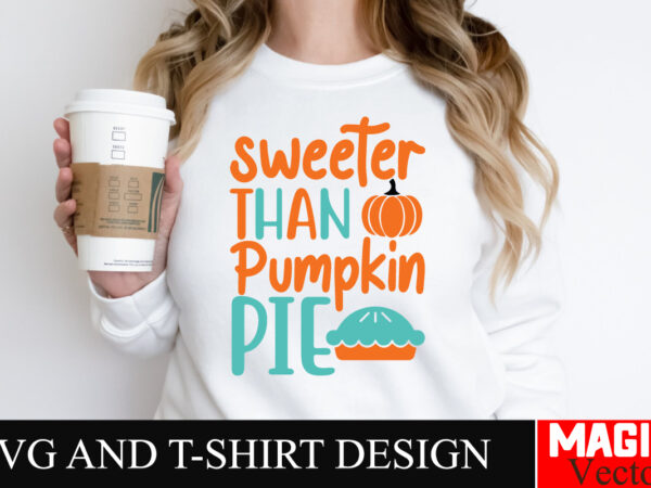 Sweeter than pumpkin pie svg cut file,thanksgiving svg bundle, thankgiving svg, gobble svg, thanksgiving shirt svg, thankful svg, give thank t shirt template vector