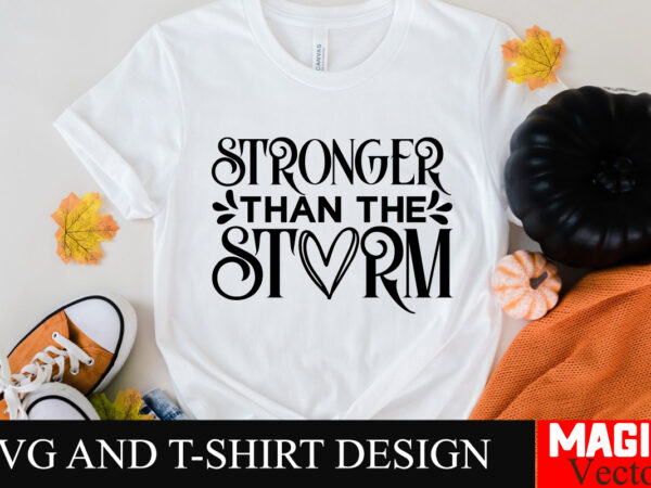 Stronger than the storm svg cut file sarcastic svg bundle, funny svg bundle, sarcasm svg bundle, funny mom png, silhouette, cricut,inspirati t shirt template vector