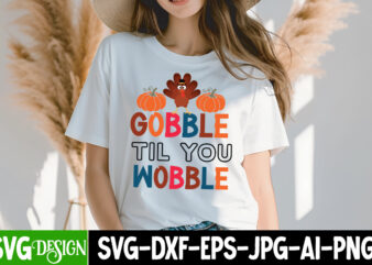 Gobble Til You Wobble T-Shirt Design, SVGs,quotes-and-sayings,food-drink,print-cut,on-sale,Fall SVG Cutting Files,Fall SVG Bundle,Fall Quote