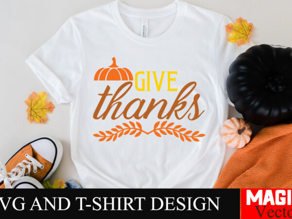 Give thanks svg cut file,thanksgiving svg bundle, thankgiving svg, gobble svg, thanksgiving shirt svg, thankful svg, give thanks svg, svg fi t shirt design template