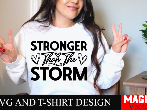 Stronger than the storm svg cut file sarcastic svg bundle, funny svg bundle, sarcasm svg bundle, funny mom png, silhouette, cricut,inspirati t shirt template vector