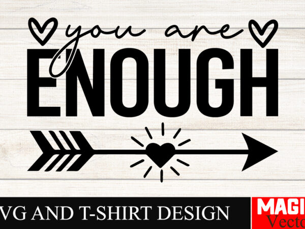 You are enough svg cut file sarcastic svg bundle, funny svg bundle, sarcasm svg bundle, funny mom png, silhouette, cricut,inspirational svg t shirt design template