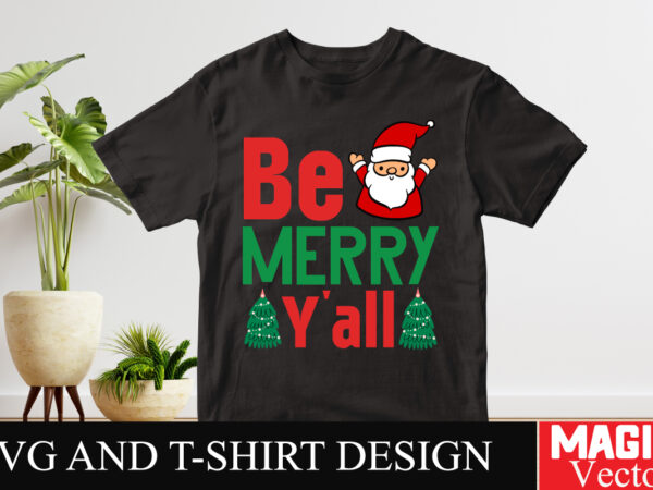 Be merry y’all ,svg cut file,winter svg, santa svg, holiday, merry christmas, christmas bundle, funny christmas shirt, cut file cricut,chris t shirt template