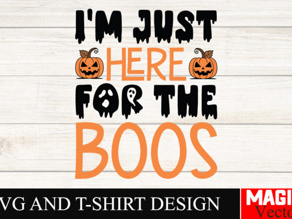 I’m just here for the boos svg cut file,halloween welcome svg, spooky svg, ghost svg, halloween svg bundle, halloween clipart, funny hallowe t shirt design for sale