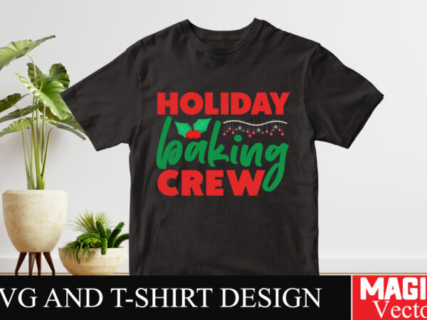 Holiday baking crew svg cut file,winter svg, santa svg, holiday, merry christmas, christmas bundle, funny christmas shirt, cut file cricut,c graphic t shirt