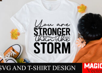 You are stronger than the storm SVG Cut File Sarcastic SVG Bundle, Funny SVG bundle, Sarcasm SVG bundle, Funny mom Png, Silhouette, Cricut,I t shirt design template