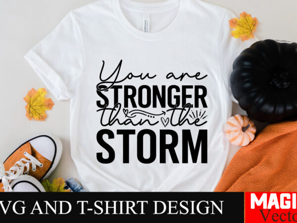 You are stronger than the storm svg cut file sarcastic svg bundle, funny svg bundle, sarcasm svg bundle, funny mom png, silhouette, cricut,i t shirt design template