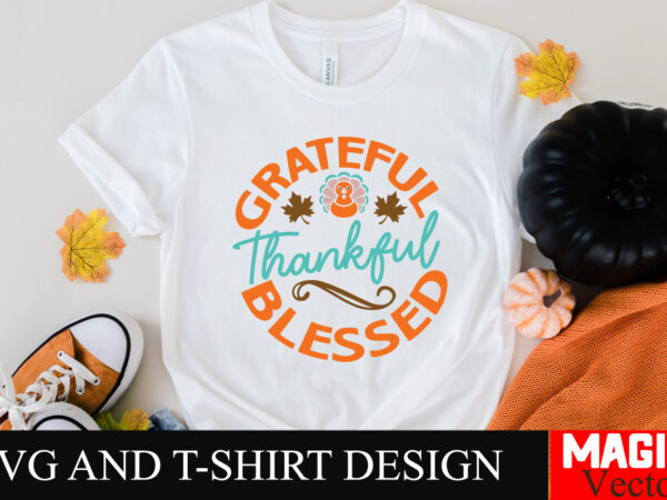 Grateful thankful blessed svg cut file,thanksgiving svg bundle, thankgiving svg, gobble svg, thanksgiving shirt svg, thankful svg, give than t shirt design template