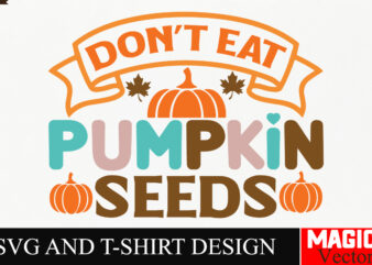 Don’t Eat Pumpkin Seeds SVG Cut File,Thanksgiving svg bundle, Thankgiving svg, Gobble SVG, Thanksgiving shirt svg, Thankful Svg, Give Thanks t shirt vector illustration