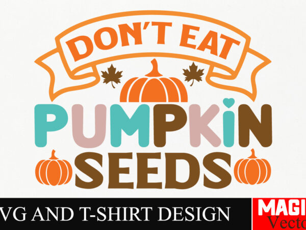 Don’t eat pumpkin seeds svg cut file,thanksgiving svg bundle, thankgiving svg, gobble svg, thanksgiving shirt svg, thankful svg, give thanks t shirt vector illustration