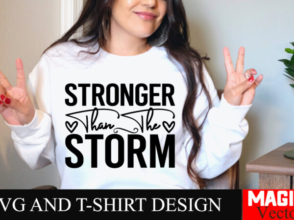 Stronger than the storm svg cut file sarcastic svg bundle, funny svg bundle, sarcasm svg bundle, funny mom png, silhouette, cricut,inspirati t shirt template vector