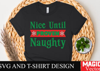 Nice Until Proven naughty SVG Cut File,Winter svg, Santa SVG, Holiday, Merry Christmas, Christmas Bundle, Funny Christmas Shirt, Cut File C