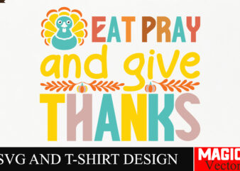 Eat pray and give thanks SVG Cut File,Thanksgiving svg bundle, Thankgiving svg, Gobble SVG, Thanksgiving shirt svg, Thankful Svg, Give Thank vector clipart