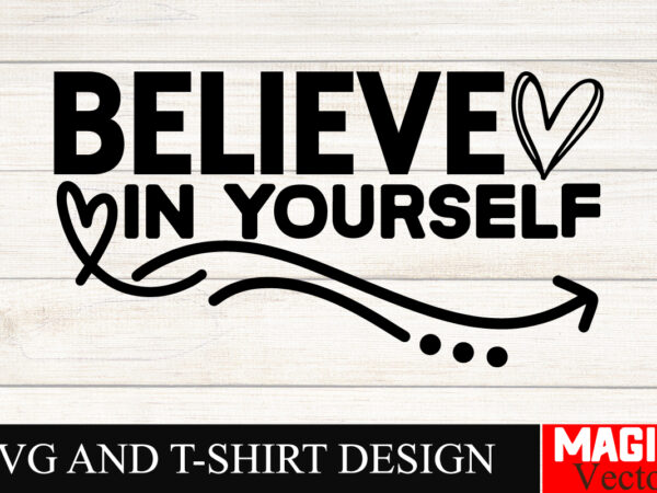 Believe in yourself svg cut file,sarcastic svg bundle, funny svg bundle, sarcasm svg bundle, funny mom png, silhouette, cricut,inspirational t shirt template