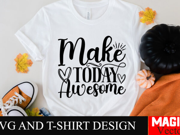 Make today awesome svg cut file sarcastic svg bundle, funny svg bundle, sarcasm svg bundle, funny mom png, silhouette, cricut,inspirational t shirt designs for sale