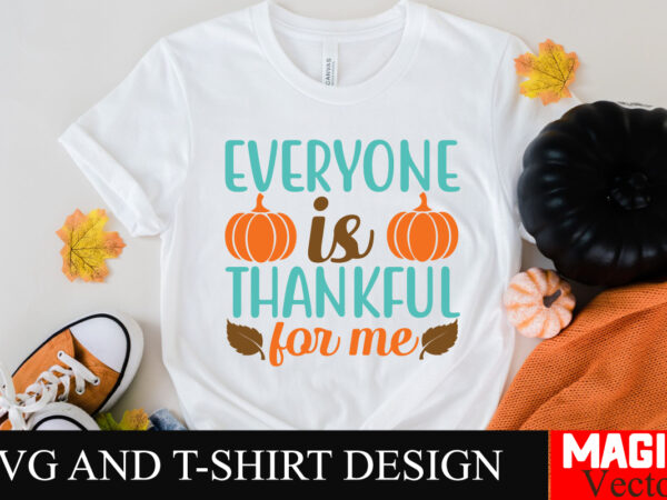 Everyone is thankful for me svg cut file,thanksgiving svg bundle, thankgiving svg, gobble svg, thanksgiving shirt svg, thankful svg, give th vector clipart