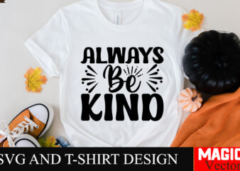 Always Be Kind SVG Cut File,Sarcastic SVG Bundle, Funny SVG bundle, Sarcasm SVG bundle, Funny mom Png, Silhouette, Cricut,Inspirational Svg t shirt vector