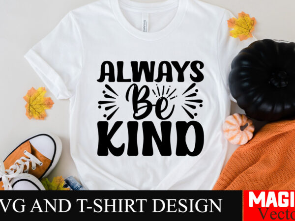 Always be kind svg cut file,sarcastic svg bundle, funny svg bundle, sarcasm svg bundle, funny mom png, silhouette, cricut,inspirational svg t shirt vector