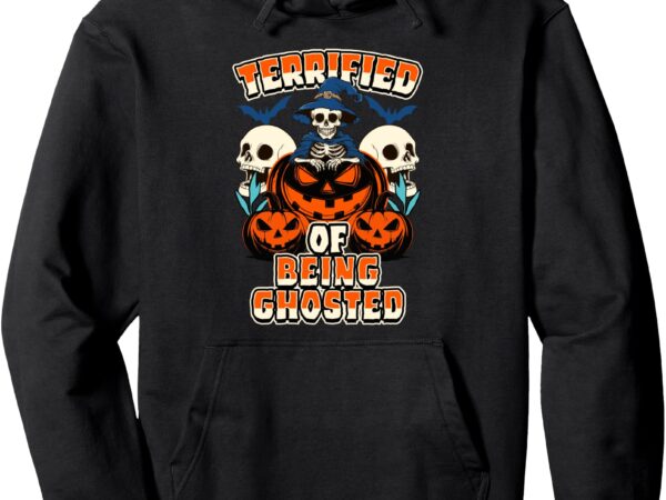 80s nostalgic dating halloween _terrified of being ghosted_ pullover hoodie