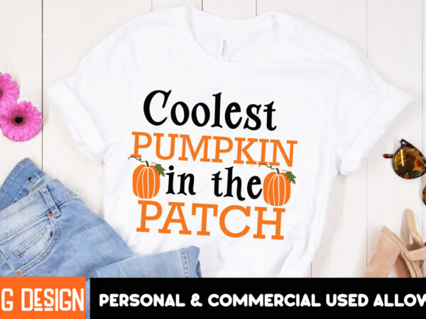 Coolest pumpkin in the patch t-shirt design, fall svg cutting files,fall svg bundle,fall quotes bundle,fall sign bundle, fall laser cut file