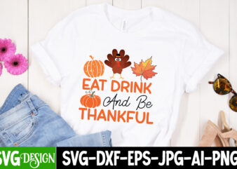 Eat Drink And Be Thankful T-Shirt Design, Eat Drink And Be Thankful SVG Cut File, Thanksgiving SVG Bundle,Thanksgiving T-Shirt Design, Thank