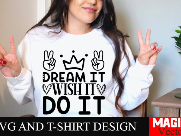 Dream it wish it do it svg cut file sarcastic svg bundle, funny svg bundle, sarcasm svg bundle, funny mom png, silhouette, cricut,inspiratio t shirt vector illustration