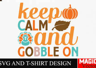 Keep Calm and Gobble on SVG Cut File,Thanksgiving svg bundle, Thankgiving svg, Gobble SVG, Thanksgiving shirt svg, Thankful Svg, Give Thanks